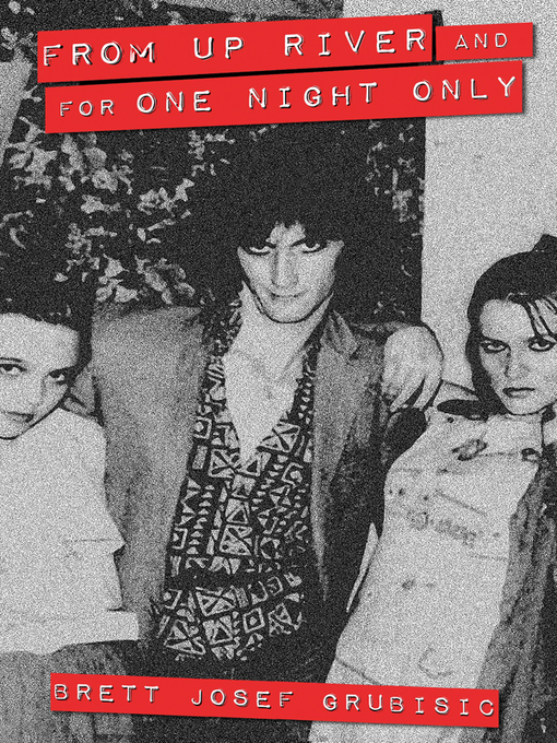 Title details for From Up River and for One Night Only by Brett Josef Grubisic - Available